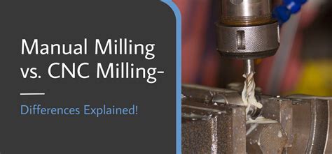 manual vs cnc machining|advantages of manual milling.